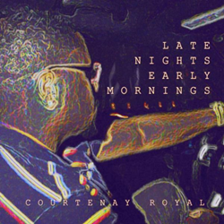 Courtenay Royal - Late Nights Early Mornings