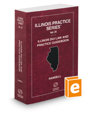 Illinois DUI Law and Practice Guidebook, 2016 ed. (Vol. 25, Illinois Practice Series)