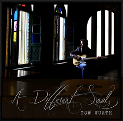 Tom Wurth’s new album A Different Soul is available from TomWurth.com and iTunes.