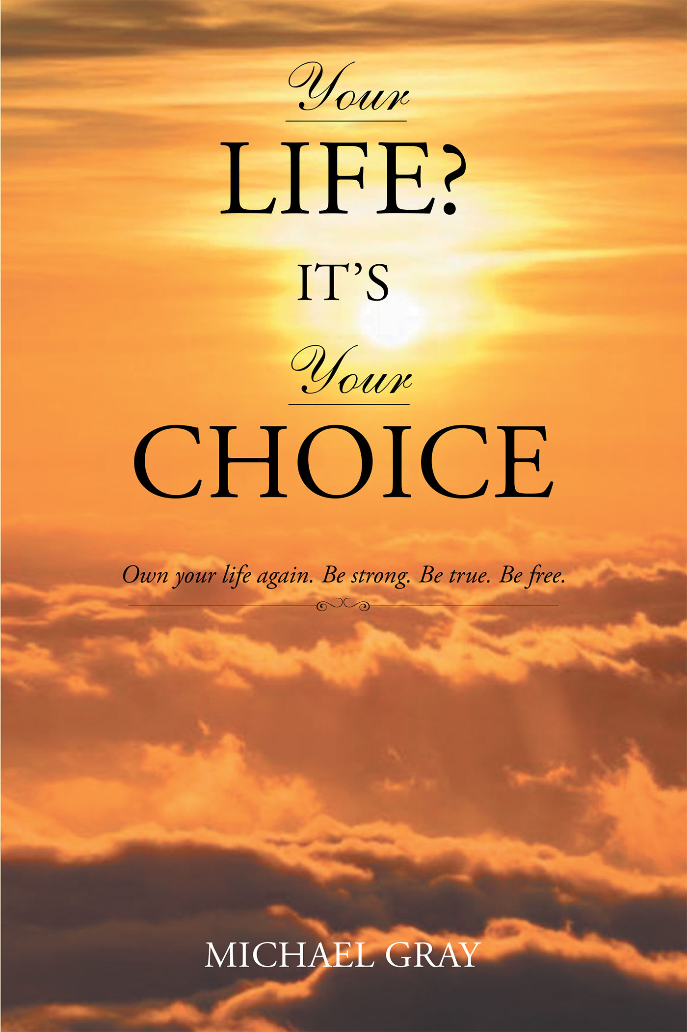 Michael Gray’s New Book, 'Your Life? It’s Your Choice,' Is a