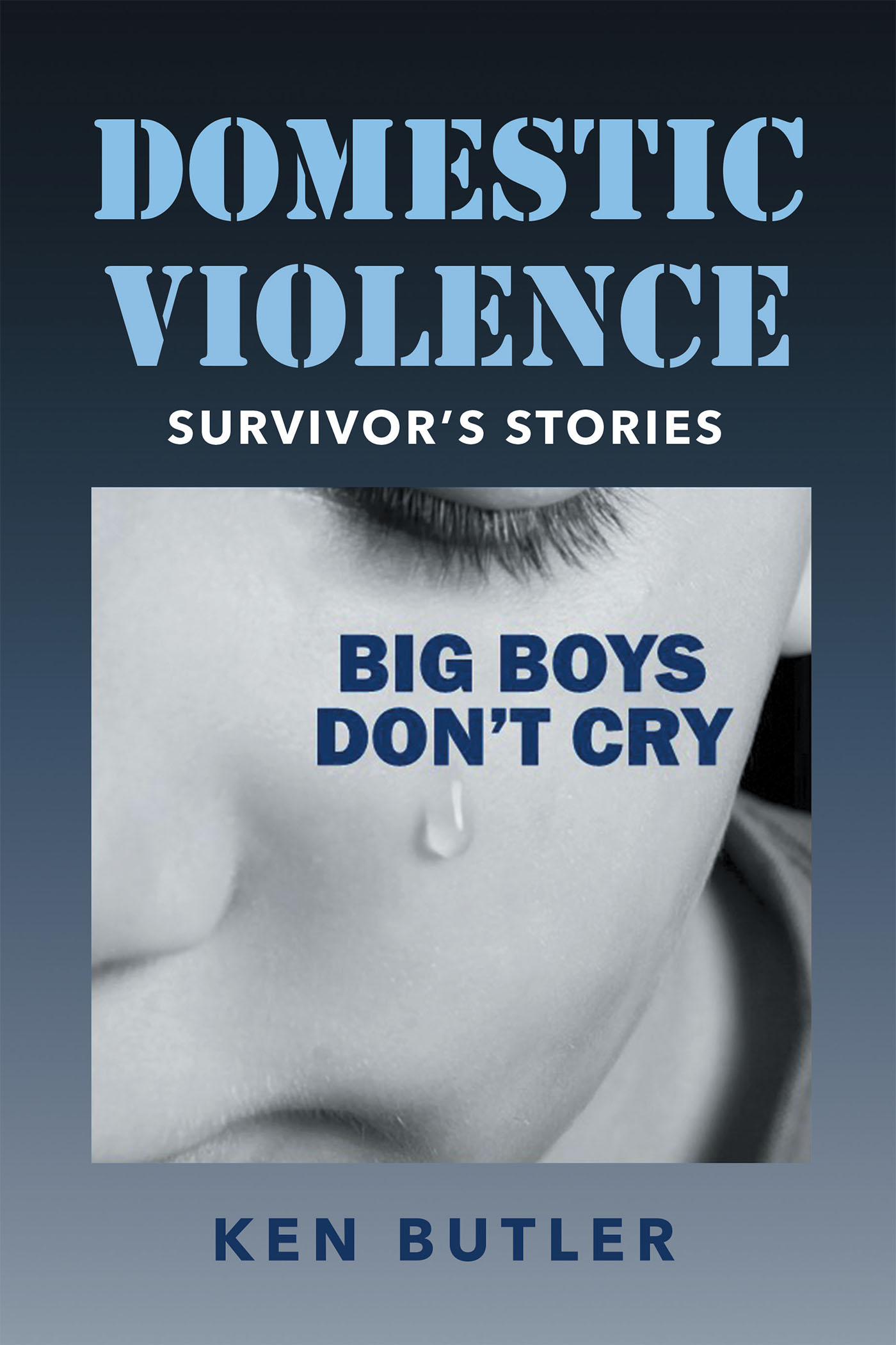 Ken Butler’s new book “Domestic Violence Survivor's Stories Big Boys