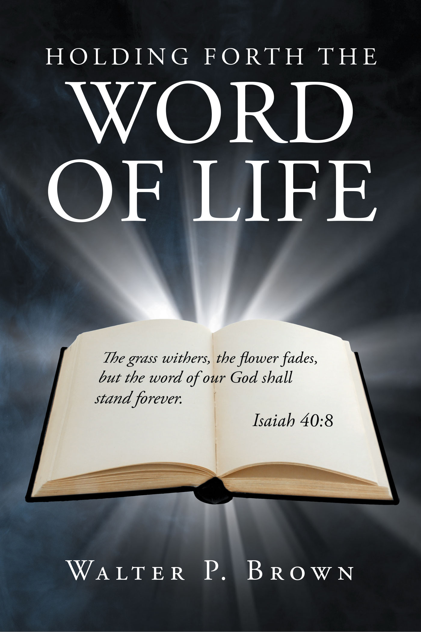 author-walter-p-brown-s-new-book-holding-forth-the-word-of-life-is