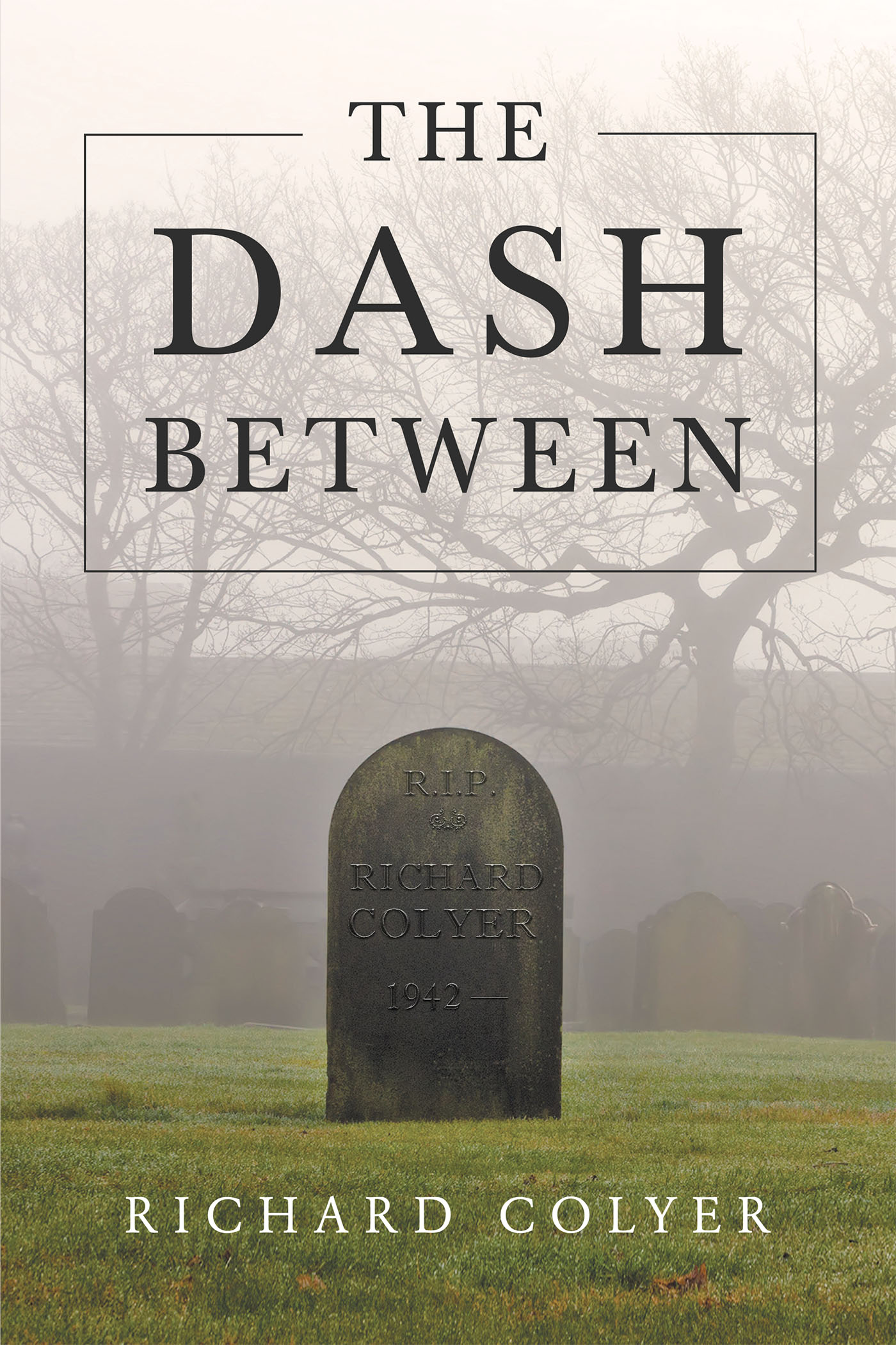 Author Richard Colyer’s New Book “The Dash Between” Is a Collection of