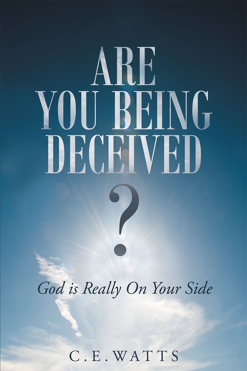 Author C E Watts s Newly Released Are You Being Deceived God Is 