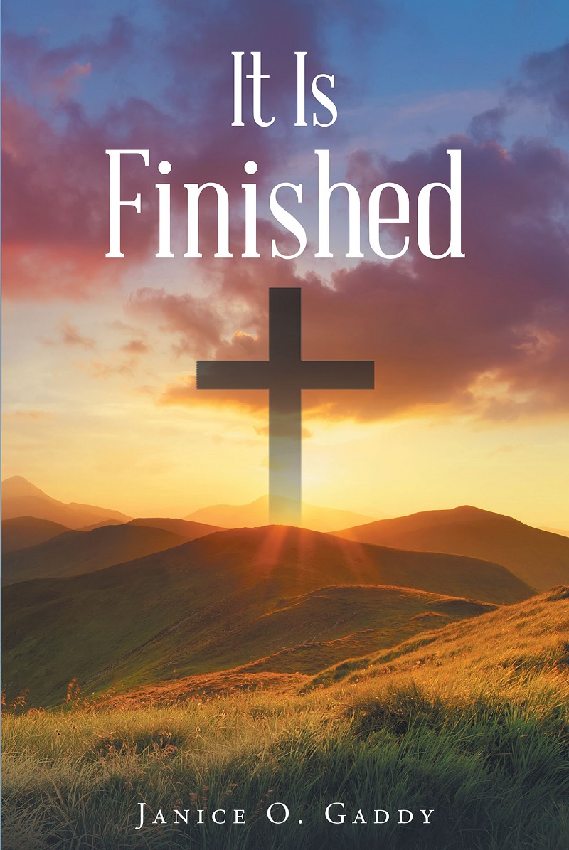 Janice O. Gaddy’s newly released “It is Finished” is a useful