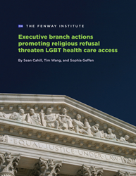 Cover of The Fenway Institute's policy brief Executive branch actions promoting religious refusal threaten LGBT health care access. Features an image of the Supreme Court.