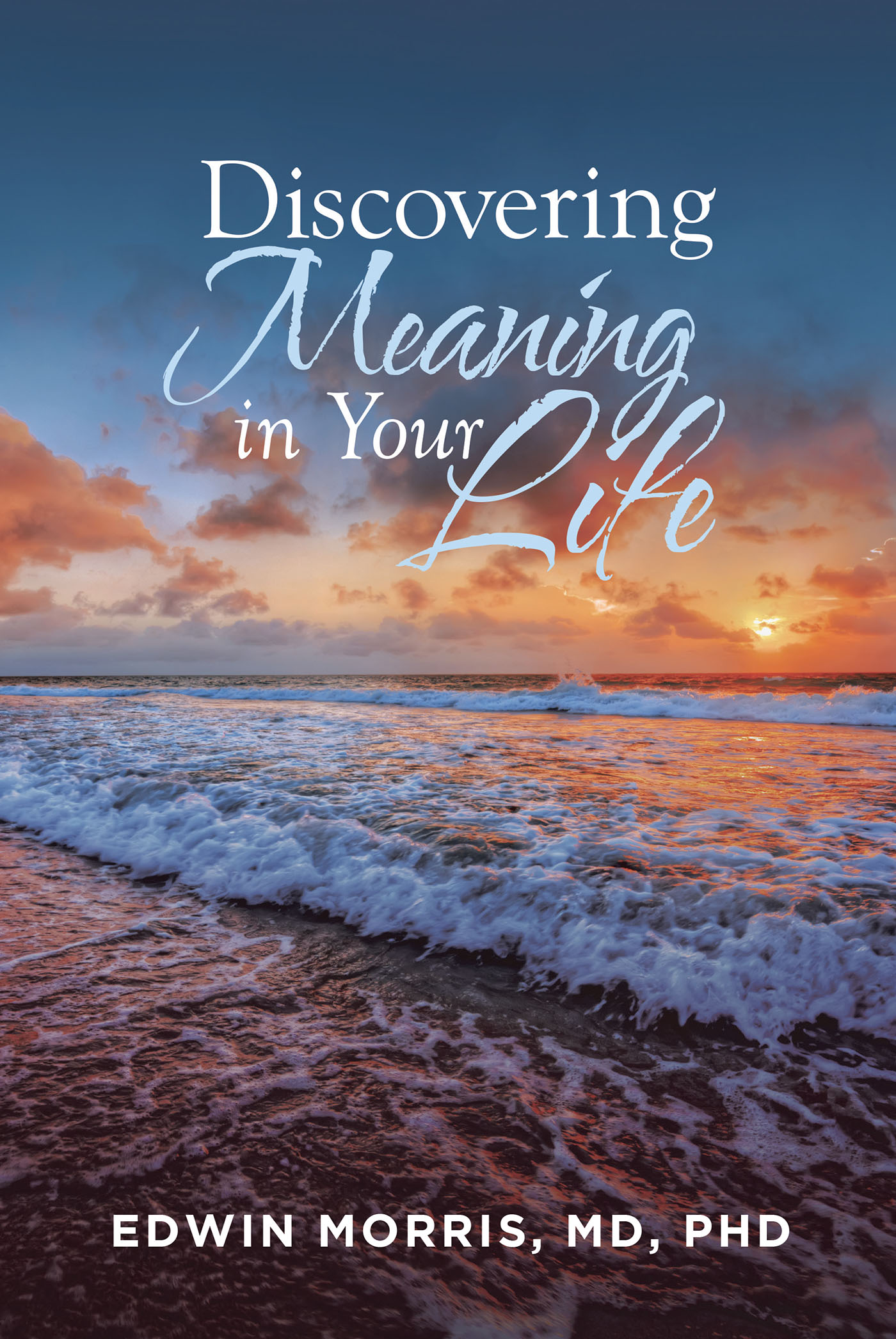 Edwin Morris’s new book “Discovering Meaning in Your Life” is a 