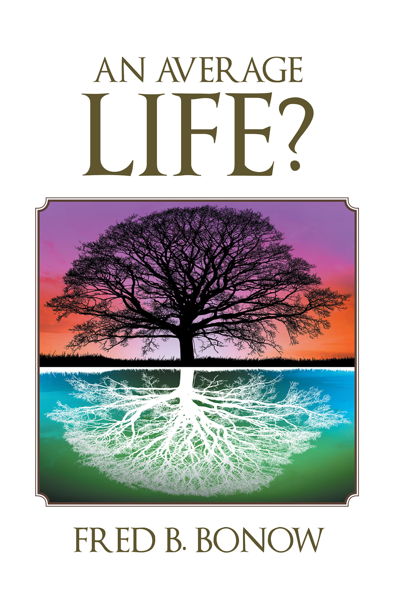 Fred B. Bonow’s Newly Released “An Average Life?” Is An Interesting ...