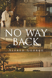 Alfred George S Newly Released No Way Back Is A Compelling Book About A Boy Whose Life Has Been In Bad Shape Until He Fully Realizes God S Saving Grace