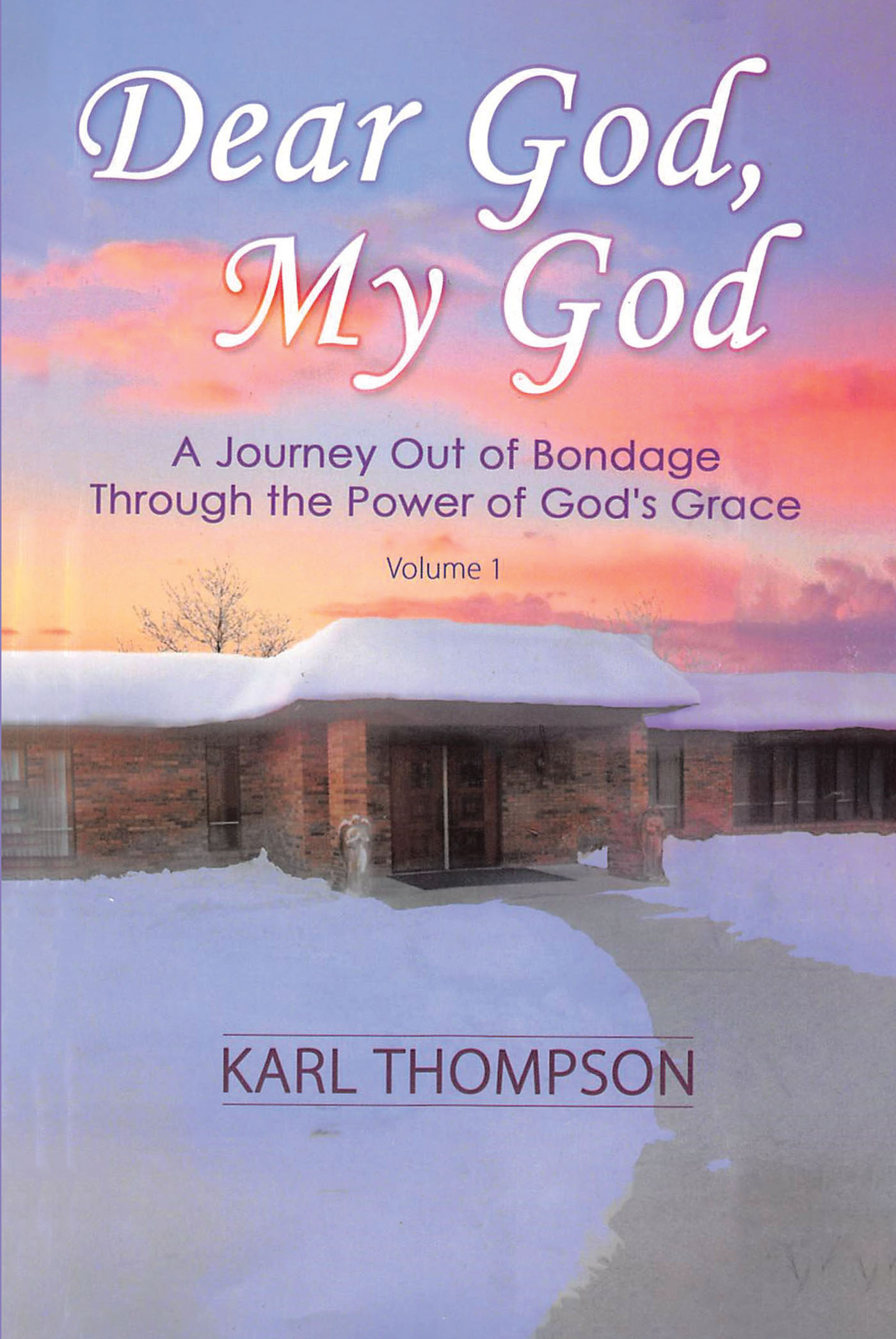 Author Karl Thompson S Newly Released Dear God My God Is The Journey Of One Man From Drug Addiction And Homelessness To Hope And Empowerment Through God