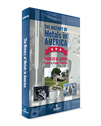 A new book from ASM International details over 300 years of metals and metallurgy in the U.S.