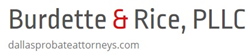 Burdette & Rice is a leading probate law firm in Dallas, Texas, with an emphasis on disputes and litigation.