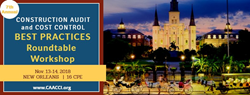 7th Annual Construction Audit & Cost Control Best Practices Roundtable Workshop, Nov 13-14 in New Orleans