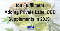 Ion Fulfillment Adding Private Label CBD Supplements in 2019