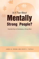 James N Robins And Kristi L Tupolo S Newly Released Is It True About Mentally Strong People Essential Keys To Developing A Strong Mind Offers The Key To Resilience