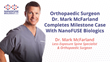 Orthopedic Surgeon, Dr. Mark McFarland, Completes Milestone Case With NanoFUSE&#174; Biologics Technology