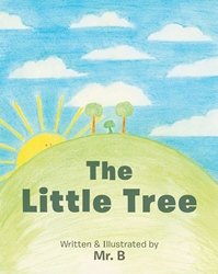 Author Mr B S New Book The Little Tree Is A Charming Children S Tale Depicting Two Tall Trees Concerned About The Change That Has Come To Their Little Hilltop