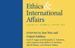 Carnegie Council Announces &quot;Ethics &amp; International Affairs&quot; Winter Issue 2019: Symposium on &quot;Just War and Unjust Soldiers&quot; and Much More