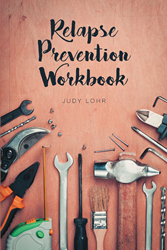 Judy Lohr S Newly Released Relapse Prevention Workbook Is A