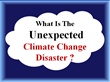 Will Climate Change Cause Disasters?  If So - What