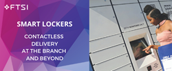 FTSI Smart Lockers - Contactless Delivery at the Branch and Beyond