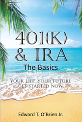 Author Edward T O Brien Jr S New Book 401 K Is A Practical Guide To Helping Readers Better Understand The Available Options For Growing And Protecting Their Wealth