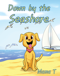 Mama T’s newly released “Down by the Seashore” is an enjoyable book about a little dog’s wonderful adventures on the beach