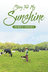 Dennis Crosby’s newly released “Story for My Sunshine” is a heart-warming pool of stories of a father who wants to pass on his life’s journey to his loved ones
