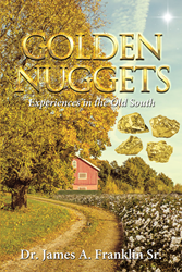 Dr. James A. Franklin Senior’s new book, “Golden Nuggets”, is a collection of stories from African American communities in the ancient South and stories of successful young people