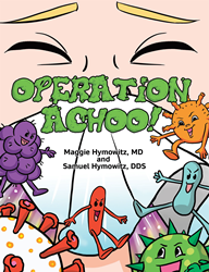 Drs. Maggie and Samuel Hymowitz’s new book “Operation Achoo!” is an engaging tale for children that stresses the importance of keeping clean and avoid germs