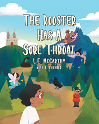 L.E. McCarthy and E. Fuehrer’s new book “The Rooster Has a Sore Throat” is a magical rhythmic children’s book about Lil Prince’s quest to save the slumbering Kingdom