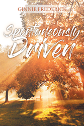 Ginnie Frederick’s newly released “Spontaneously Driven” is a heartwarming story that will make one yearn for a great big adventure with the love of their life