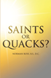 Author Norman Ross, B.S., D.C.’s new book “Saints or Quacks?” is an informative guide to the world of chiropractic, its benefits, and its downfalls.