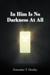 Ernestine T. Henley’s newly released “In Him Is No Darkness At All” is a spiritual call to arms for those that seek a stronger connection to God