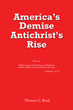 Thomas G. Reed’s newly released “America’s Demise, Antichrist’s Rise” is a thought-provoking exploration of prophecy