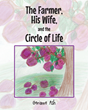 Gerianne Ash’s newly released “The Farmer, His Wife, and the Circle of Life” is a charming tale of life on the farm