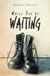 Regina Theisen’s newly released “While You’re Waiting” is an engaging discussion of ways in which believers can find power in the waiting times