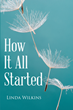 Linda Wilkins’ new book “How It All Started&quot; is an inspirational book for those who have worked endlessly in the mental health field in the midst of their own struggles
