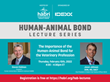 Virtual Lecture: The Importance of the Human-Animal Bond for Veterinarians