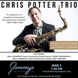 Jimmy&#39;s Jazz &amp; Blues Club Features GRAMMY&#174; Award-Winning &amp; 9x-GRAMMY&#174; Award Nominated Saxophonist &amp; Composer CHRIS POTTER on Wednesday March 2 at 7:30 P.M.
