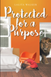 Lalita Walker’s newly released “Protected for a Purpose” is an emotional look into a young girl’s personal and spiritual journey
