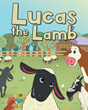 Duane Whitely’s newly released “Lucas The Lamb” is a heartfelt tale of a little lamb and the determination it took to see survival