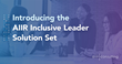 AIIR launches a groundbreaking, comprehensive DEI solution set proven to build inclusive leaders and drive meaningful results across the organization