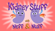 Kidney Stuff with Neff & Nuff, RSN's Animated Series