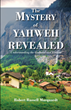 Robert Russell Marquardt’s newly released “The Mystery of Yahweh Revealed: Understanding the Godhead and Elohim” is an intriguing discussion of religion