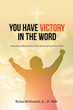 Rufus McDowell, Jr., D. Min.’s newly released “You Have Victory in the Word” is a reflective testament to God’s Word