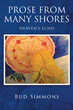 Bud Simmons’s newly released “Prose from many shores: Heaven’s Echo” is a unique and enjoyable collection of thoughtful writings on life, love, and loss