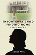 Jacque Paul’s newly released “Throw Away Child Finding Home: The Choice” is an engaging Christian fiction that explores finding one’s true home