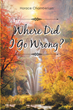 Horace Chamberlain’s newly released “Where Did I Go Wrong?” is an entertaining and thoughtful reflection on life’s challenges and victories