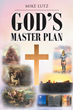Mike Lutz’s newly released “God’s Master Plan” is a thoughtful and helpful resource for those seeking a deeper understanding of God’s word.